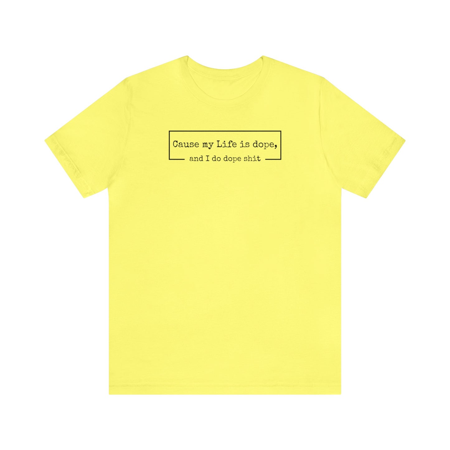 Cause my Life is dope, and I do dope shit, Kanye Shirt, Life is Dope, Funny Gift, Funny Tee, Mens Shirt, Womens Shirt, Dope Shit, West Shirt
