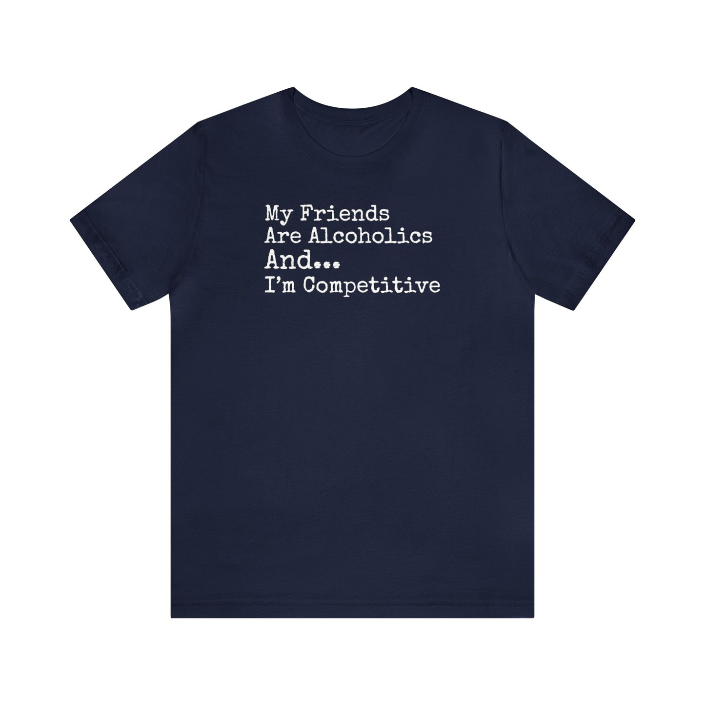 My Friends Are Alcoholics And... I'm Competitive SHirt, Theo Von, Drinking Shirt, Elevator Baby, Theo Von Shirt, Funny, Rat King, Gang Gang