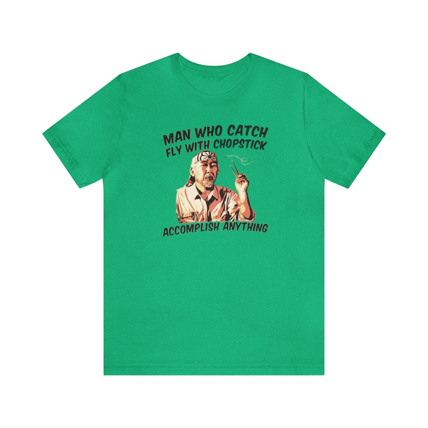 Man Who Catch Fly With Chopstick Accomplish Anything Shirt, Miyagi Shirt, Karate Kid Shirt, Karate Shirt, Miyagi-Do Karate Shirt, Mr. Miyagi