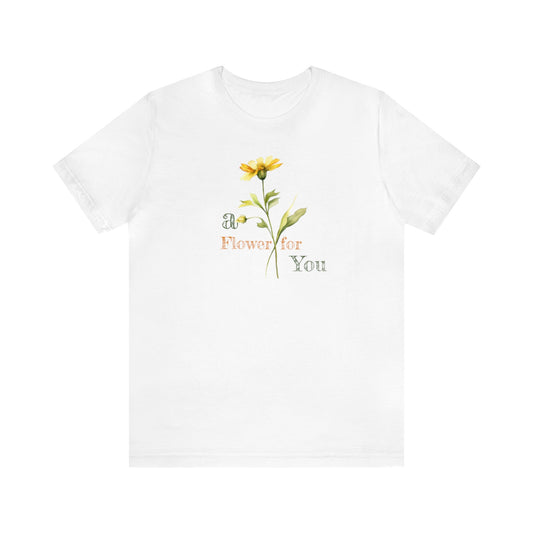 a Flower for You, Wildflower T-Shirt, Flower Shirt, Plant Lover Shirt, Floral Shirt, Wildflower, Womens Gift, Gift for Her, Girlfriend Gift