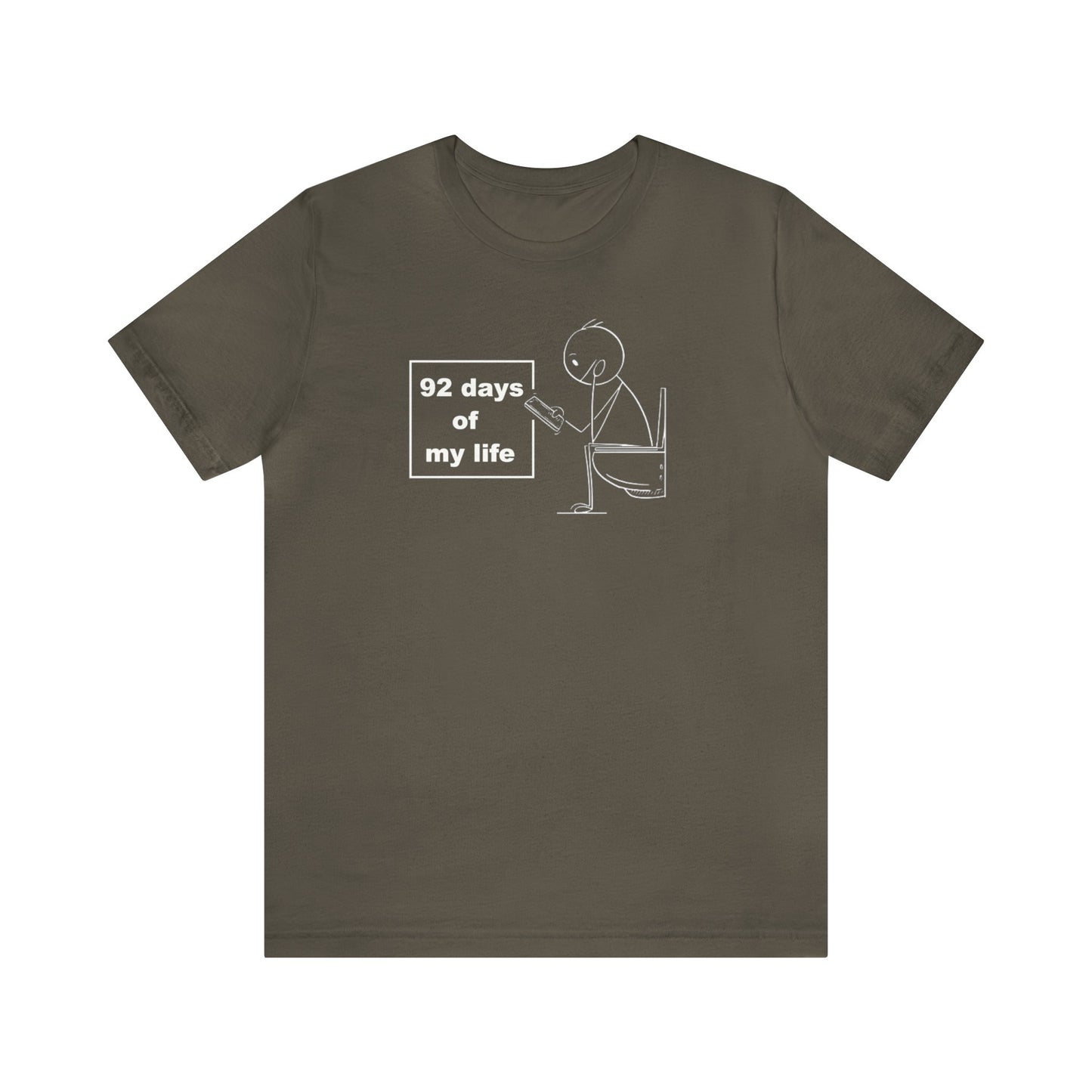 92 days of my Life, Toilet Humor Shirt, Cellphone Shirt, Toilet Shirt, Funny Gift, Funny Tee, Men Shirt, Womens Shirt, Father Gift, Phone T