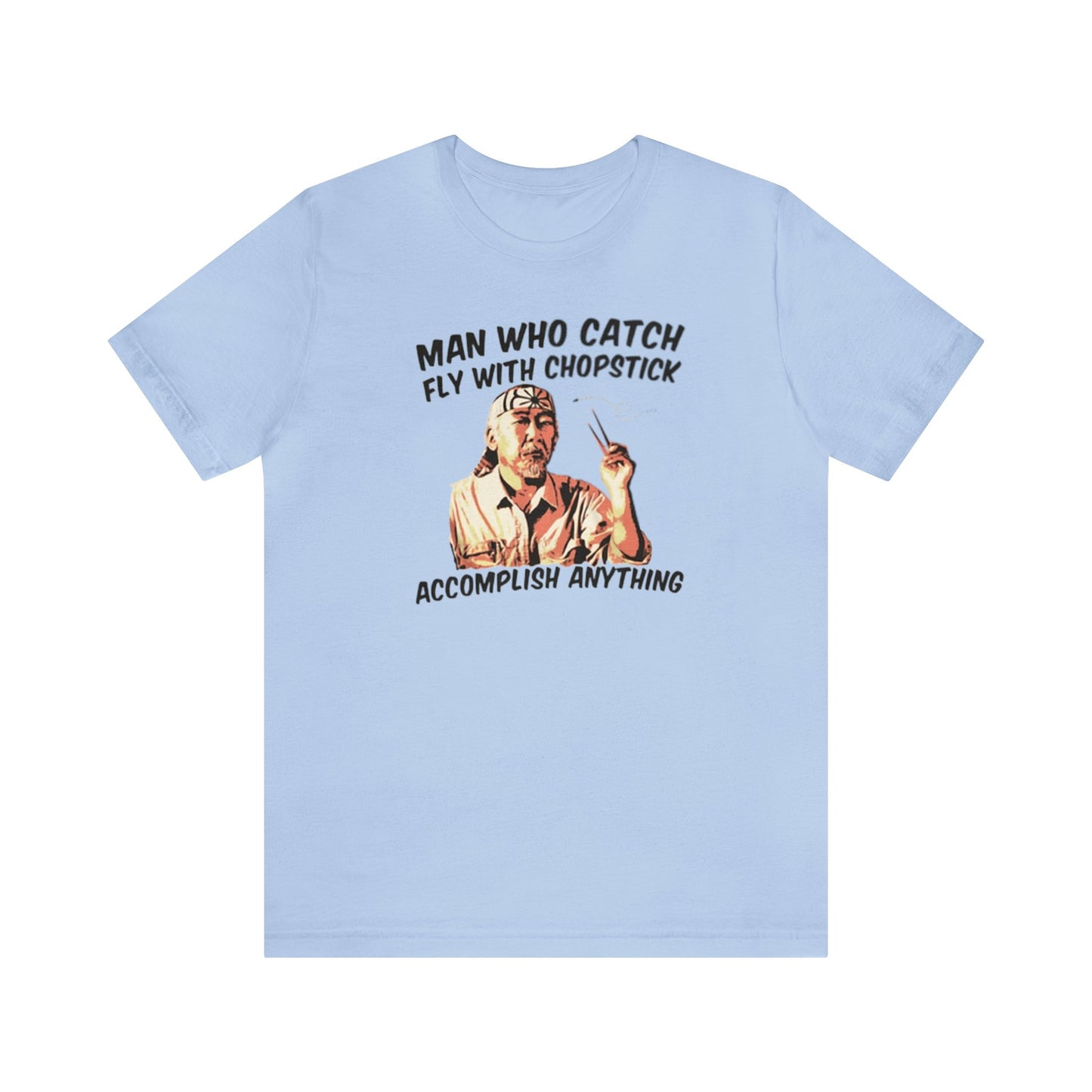 Man Who Catch Fly With Chopstick Accomplish Anything Shirt, Miyagi Shirt, Karate Kid Shirt, Karate Shirt, Miyagi-Do Karate Shirt, Mr. Miyagi
