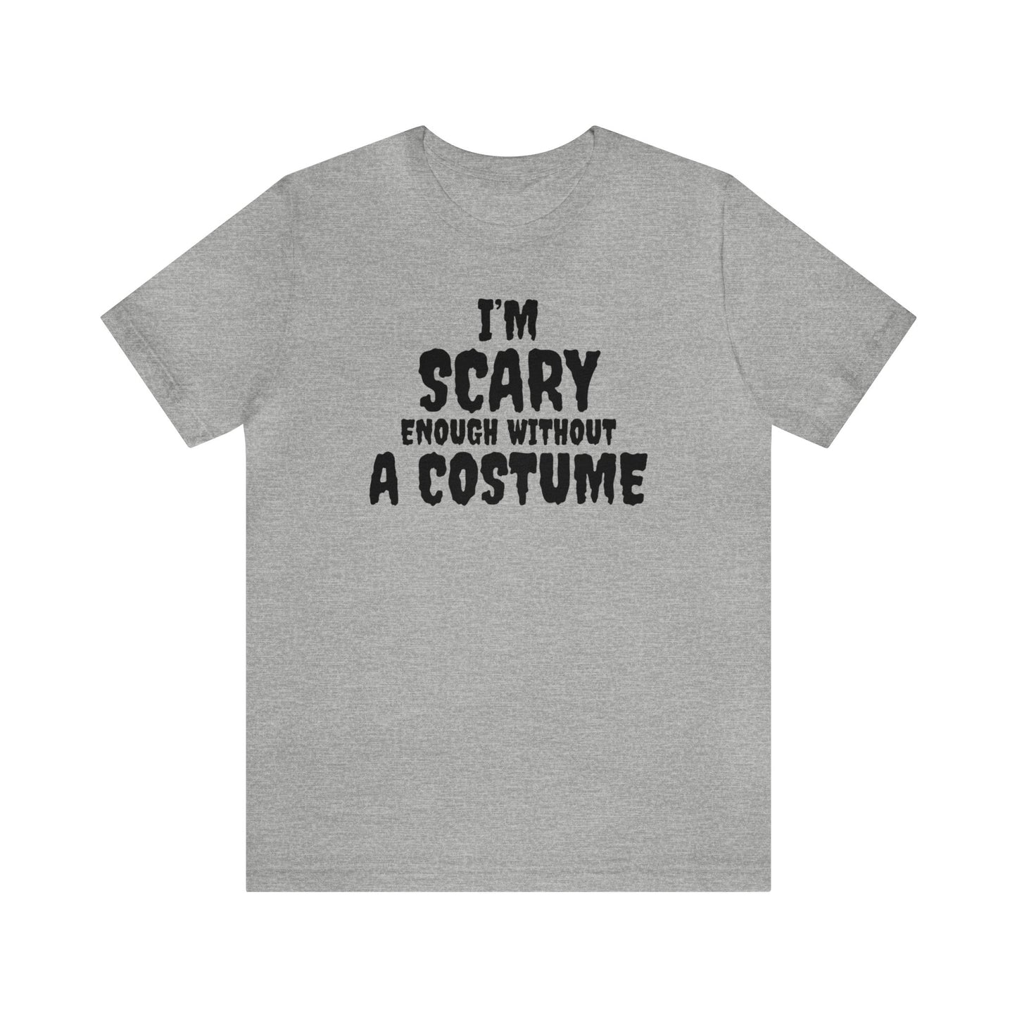 I'm Scary Enough Without A Costume Shirt, Halloween Shirt, Funny Halloween Shirt, Halloween Lover Shirt, Halloween Costume Shirt, Spooky Tee