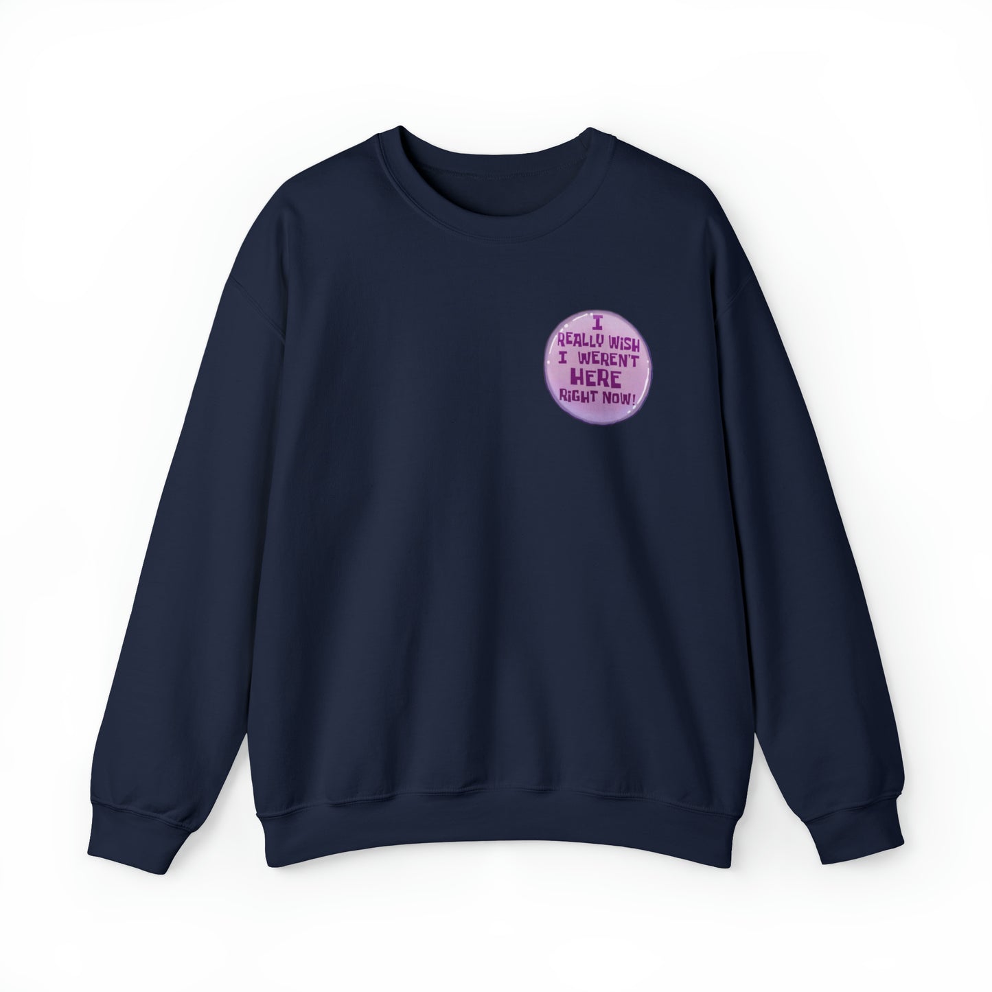 I Really Wish I Weren't Here Right Now Sweatshirt