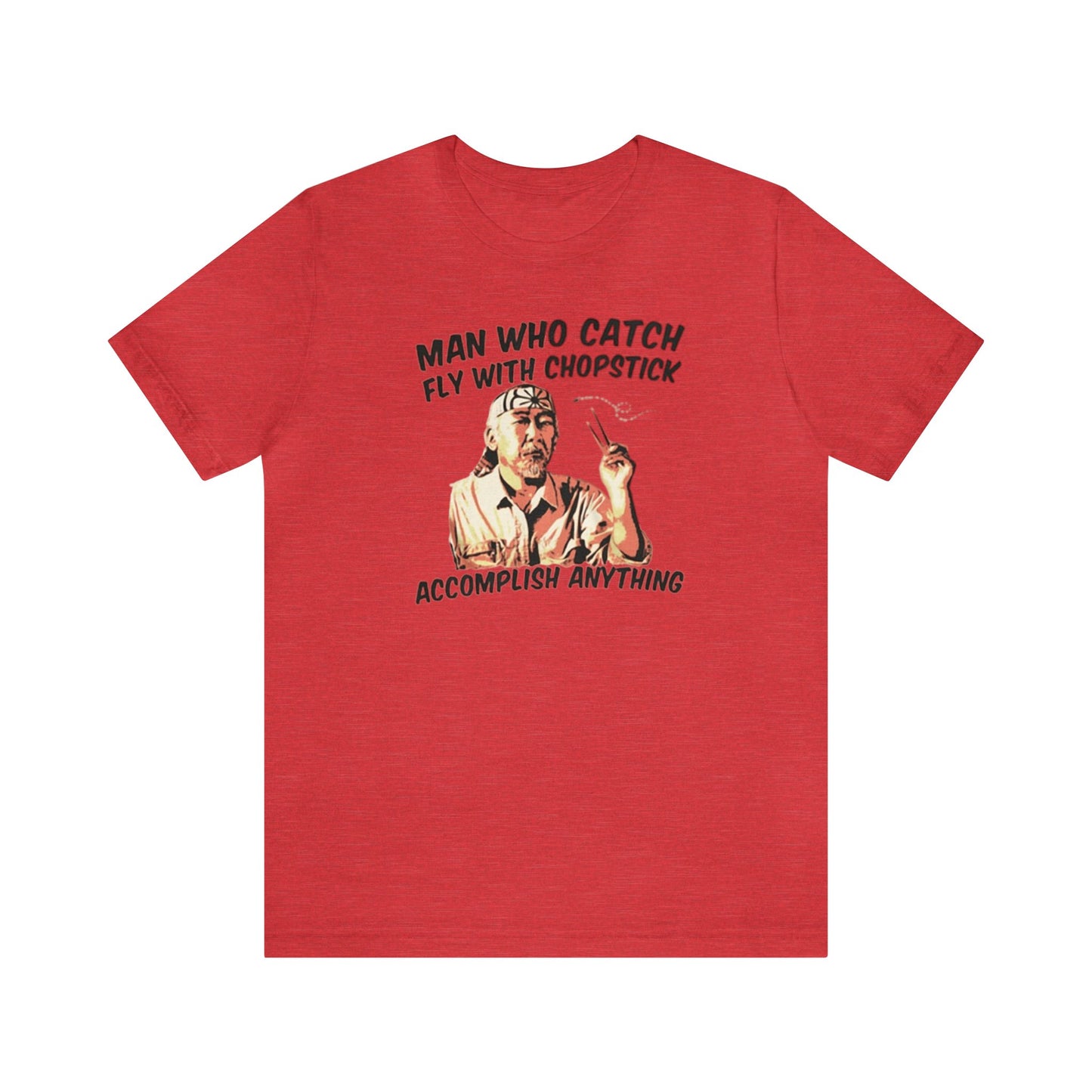 Man Who Catch Fly With Chopstick Accomplish Anything Shirt, Miyagi Shirt, Karate Kid Shirt, Karate Shirt, Miyagi-Do Karate Shirt, Mr. Miyagi