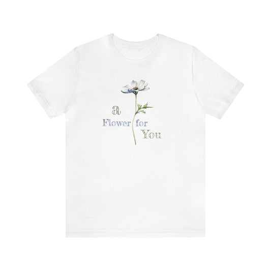 a Flower for You, Wildflower T-Shirt, Flower Shirt, Plant Lover Shirt, Floral Shirt, Wildflower, Womens Gift, Gift for Her, Girlfriend Gift