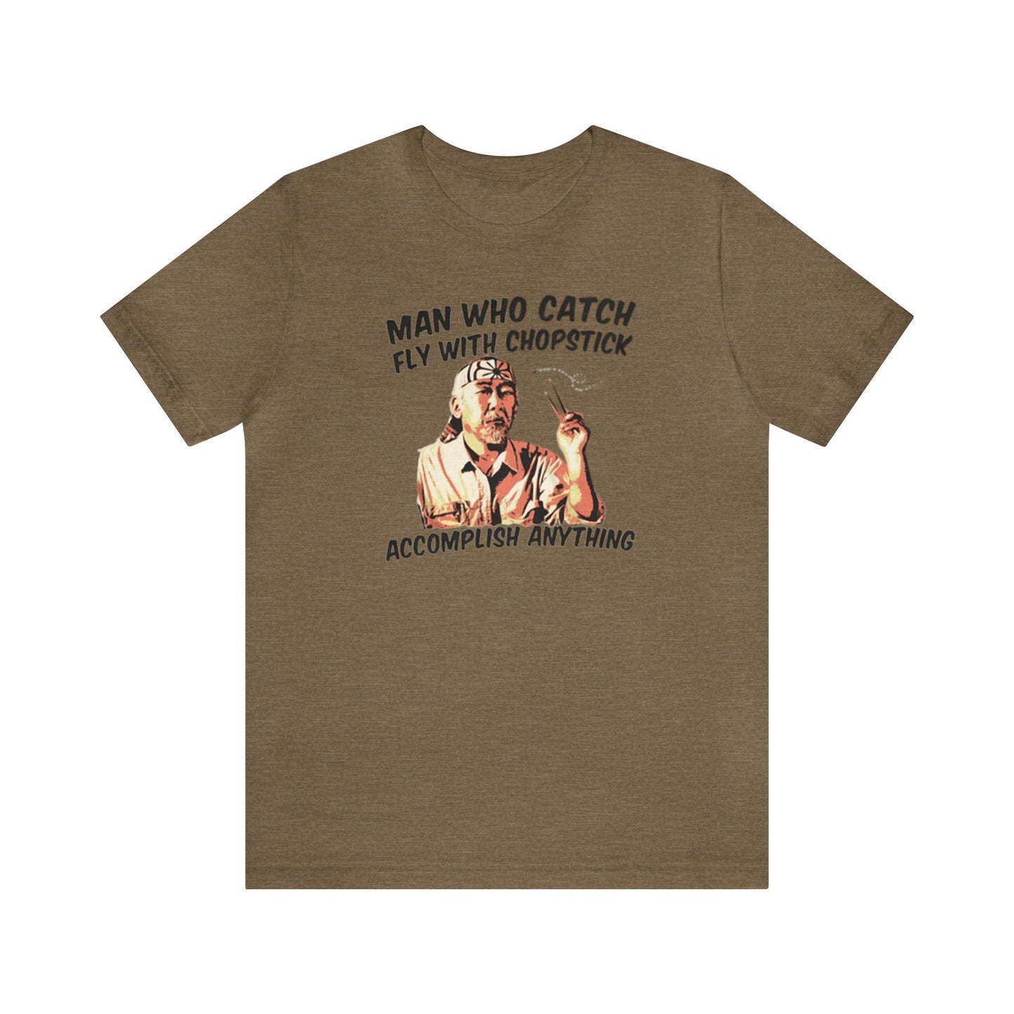 Man Who Catch Fly With Chopstick Accomplish Anything Shirt, Miyagi Shirt, Karate Kid Shirt, Karate Shirt, Miyagi-Do Karate Shirt, Mr. Miyagi