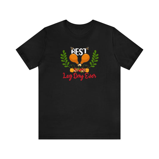 Best Leg Day Ever Shirt, Turkey Leg Shirt, Gym Shirt, Thanksgiving Shirt, Leg Day Shirt, Workout Fall Shirt, Autumn Shirt, Fitness Gym Shirt