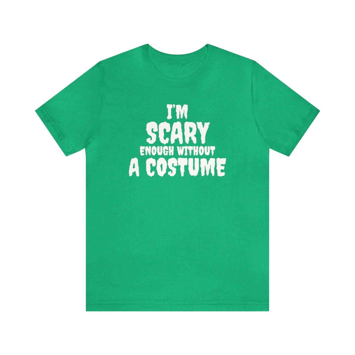 I'm Scary Enough Without A Costume Shirt, Halloween Shirt, Funny Halloween Shirt, Halloween Lover Shirt, Halloween Costume Shirt, Spooky Tee