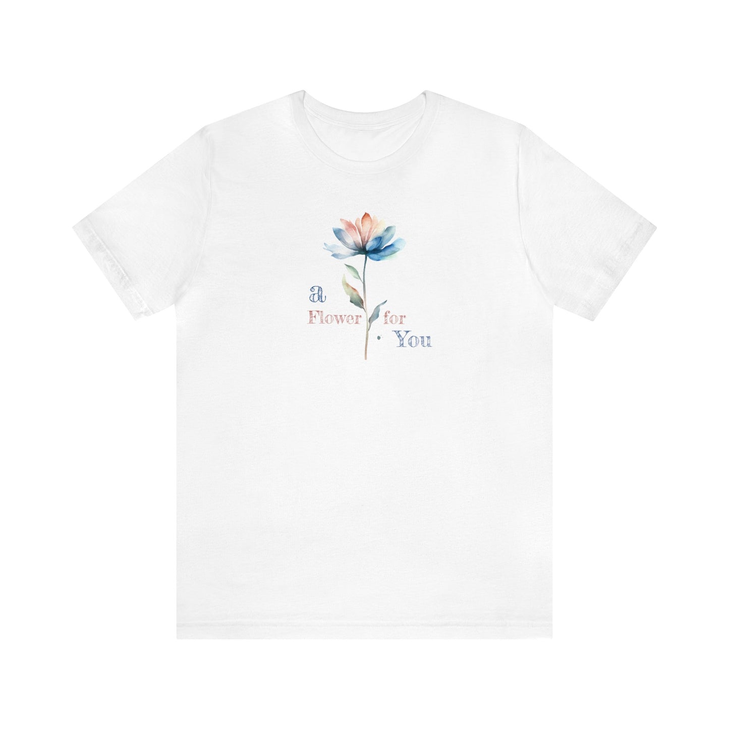 a Flower for You, Wildflower T-Shirt, Flower Shirt, Plant Lover Shirt, Floral Shirt, Wildflower, Womens Gift, Gift for Her, Girlfriend Gift