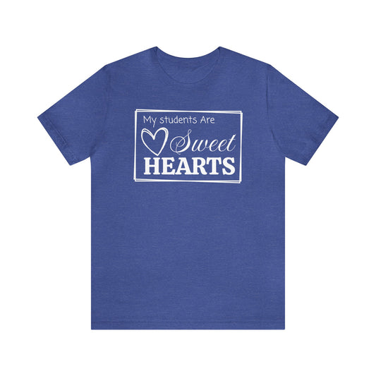 My students are Sweet Hearts, Valentine's Day Teacher T-Shirt, Teacher Team Shirts, Sweet Hearts Shirt, Kindergarten Teacher, Gift For Her