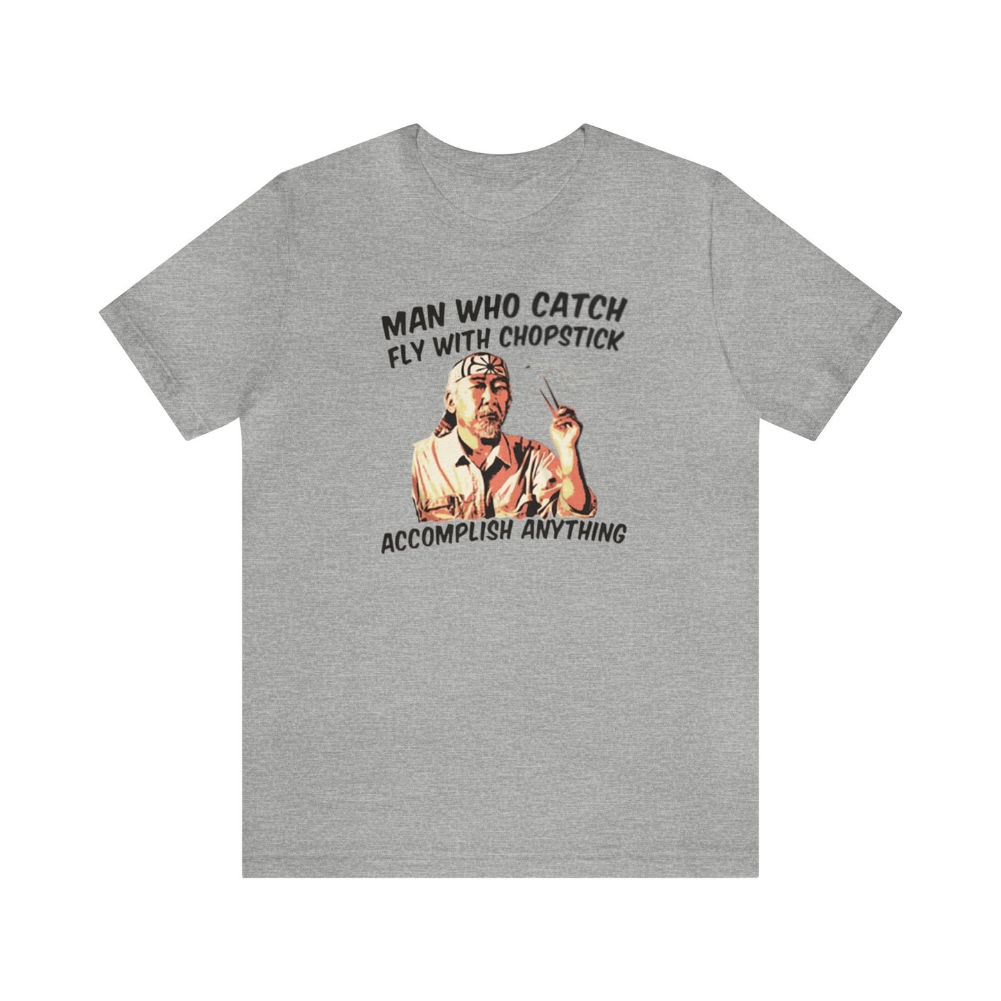 Man Who Catch Fly With Chopstick Accomplish Anything Shirt, Miyagi Shirt, Karate Kid Shirt, Karate Shirt, Miyagi-Do Karate Shirt, Mr. Miyagi