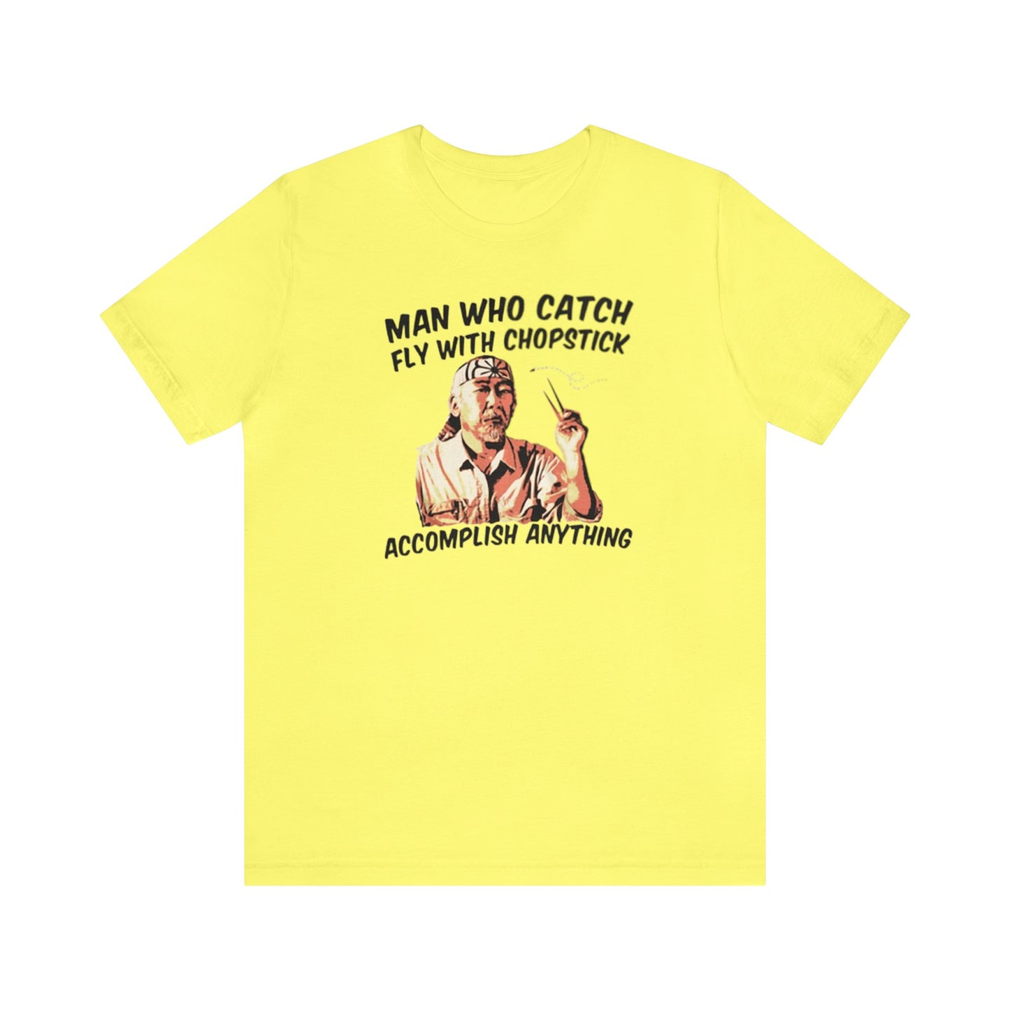 Man Who Catch Fly With Chopstick Accomplish Anything Shirt, Miyagi Shirt, Karate Kid Shirt, Karate Shirt, Miyagi-Do Karate Shirt, Mr. Miyagi
