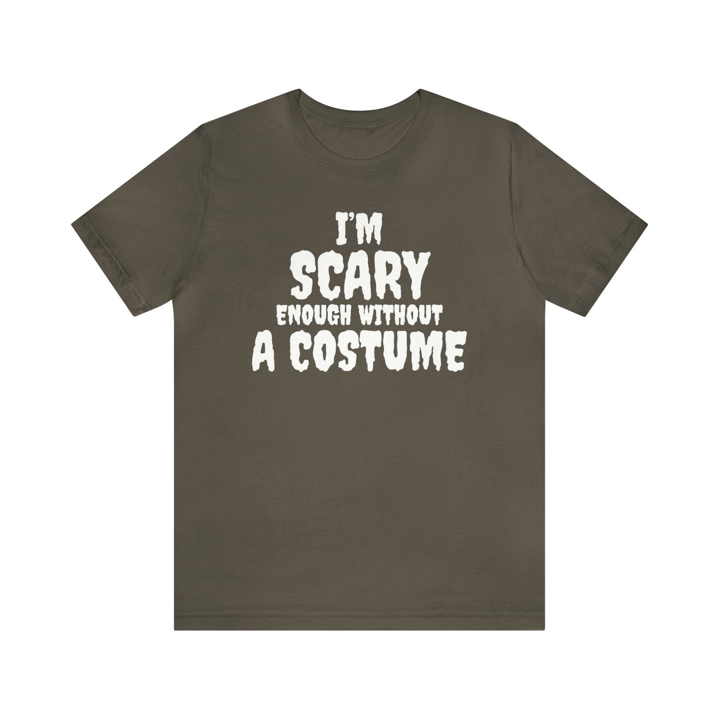 I'm Scary Enough Without A Costume Shirt, Halloween Shirt, Funny Halloween Shirt, Halloween Lover Shirt, Halloween Costume Shirt, Spooky Tee