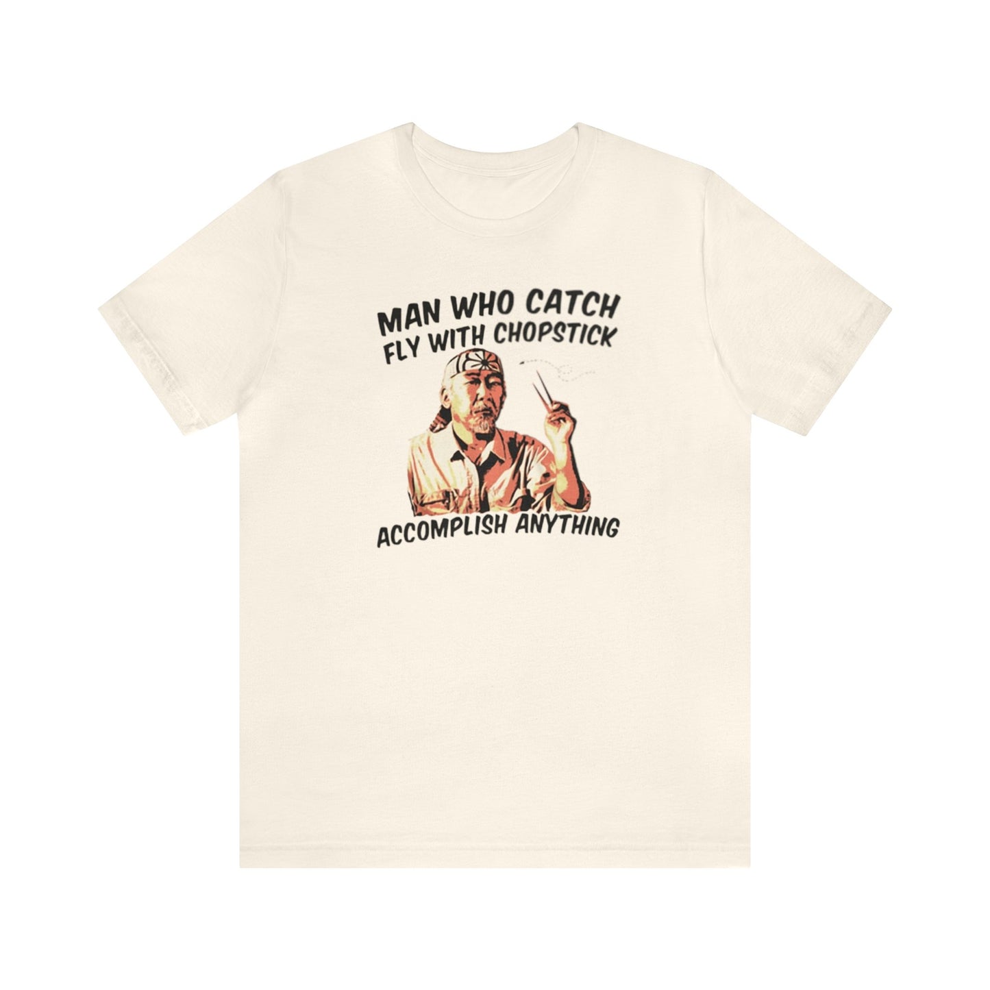 Man Who Catch Fly With Chopstick Accomplish Anything Shirt, Miyagi Shirt, Karate Kid Shirt, Karate Shirt, Miyagi-Do Karate Shirt, Mr. Miyagi