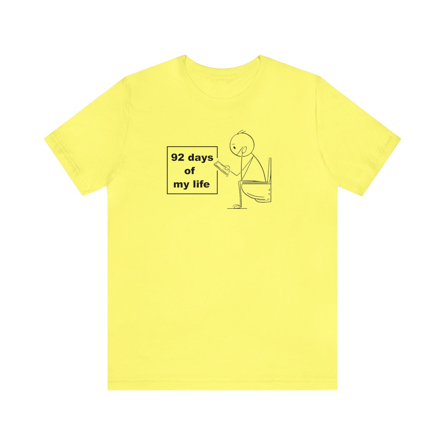 92 days of my Life, Toilet Humor Shirt, Cellphone Shirt, Toilet Shirt, Funny Gift, Funny Tee, Men Shirt, Womens Shirt, Father Gift, Phone T