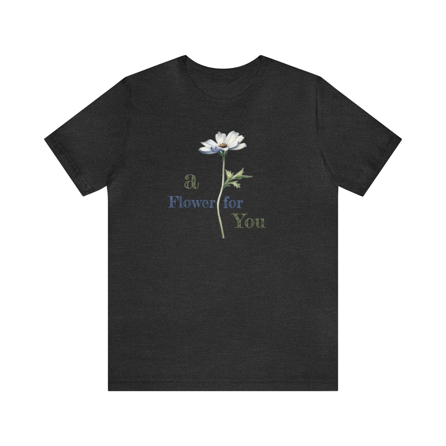 a Flower for You, Wildflower T-Shirt, Flower Shirt, Plant Lover Shirt, Floral Shirt, Wildflower, Womens Gift, Gift for Her, Girlfriend Gift