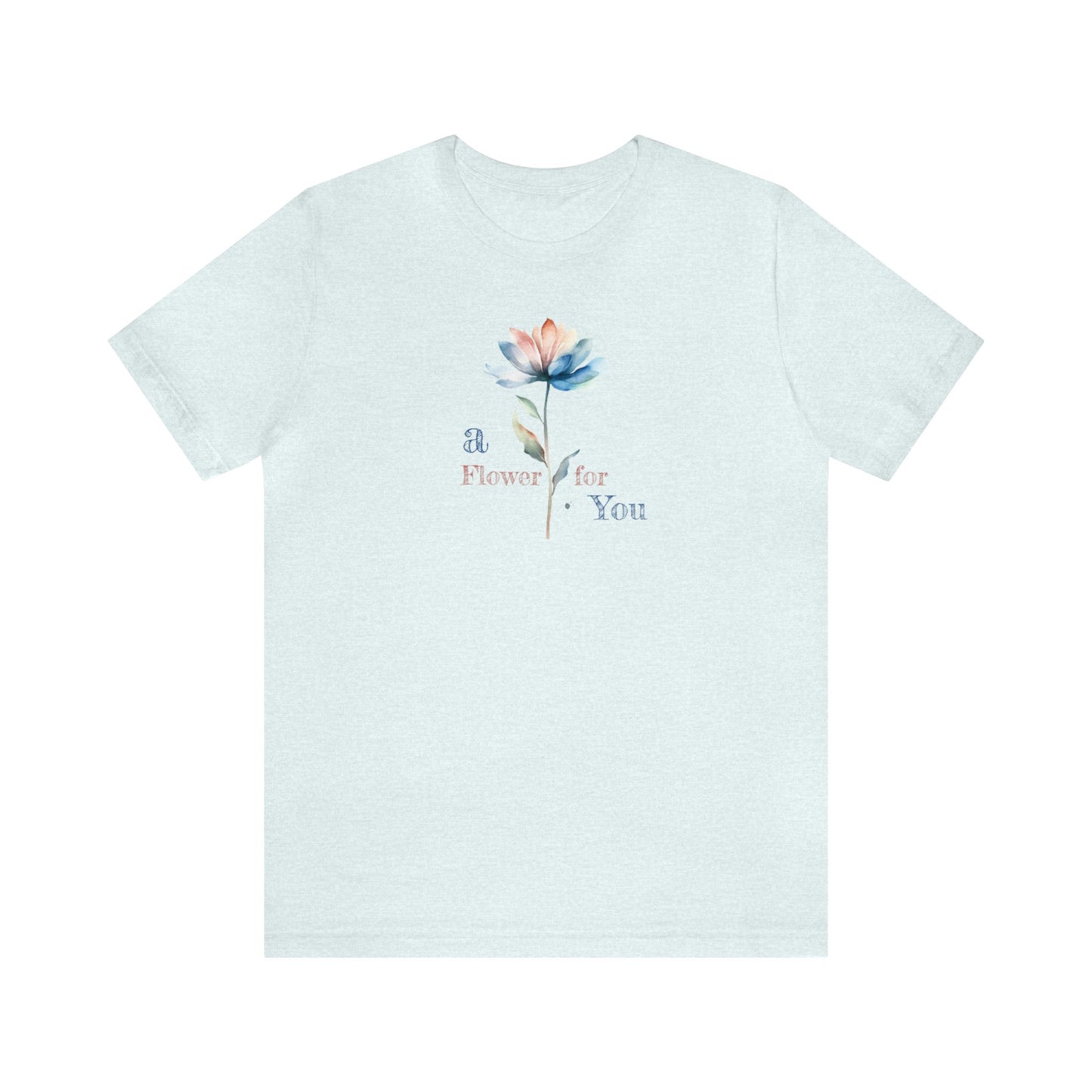a Flower for You, Wildflower T-Shirt, Flower Shirt, Plant Lover Shirt, Floral Shirt, Wildflower, Womens Gift, Gift for Her, Girlfriend Gift
