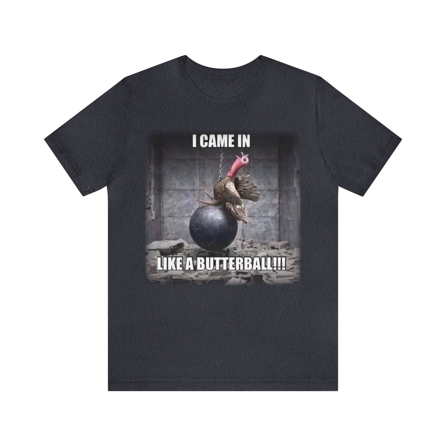I Came In Like A Butterball Shirt, Funny Thanksgiving Shirt, Turkey Shirt, Thanksgiving Shirt, Thanksgiving Gift, Fall Turkey Shirt, Cyrus T