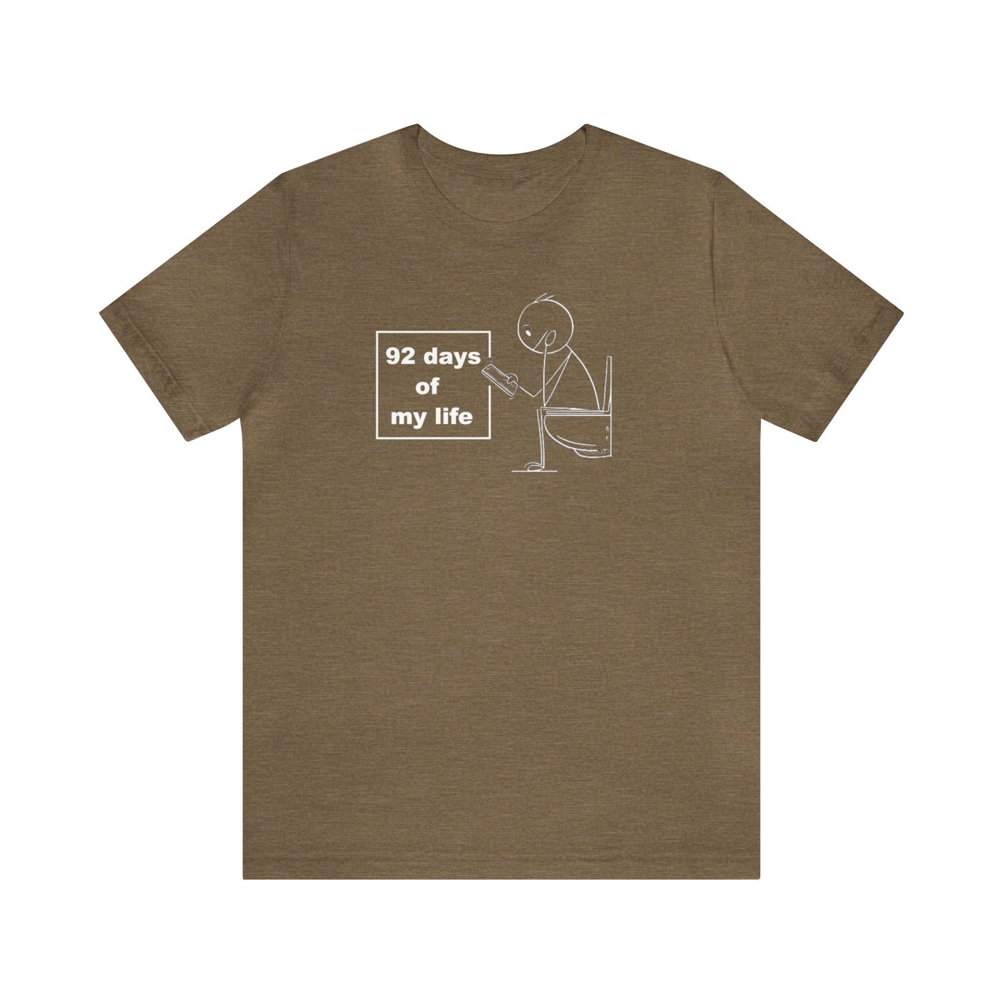 92 days of my Life, Toilet Humor Shirt, Cellphone Shirt, Toilet Shirt, Funny Gift, Funny Tee, Men Shirt, Womens Shirt, Father Gift, Phone T
