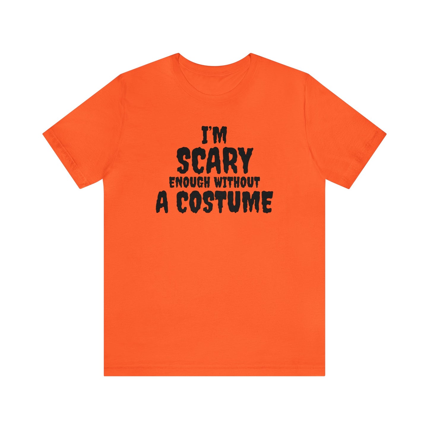 I'm Scary Enough Without A Costume Shirt, Halloween Shirt, Funny Halloween Shirt, Halloween Lover Shirt, Halloween Costume Shirt, Spooky Tee