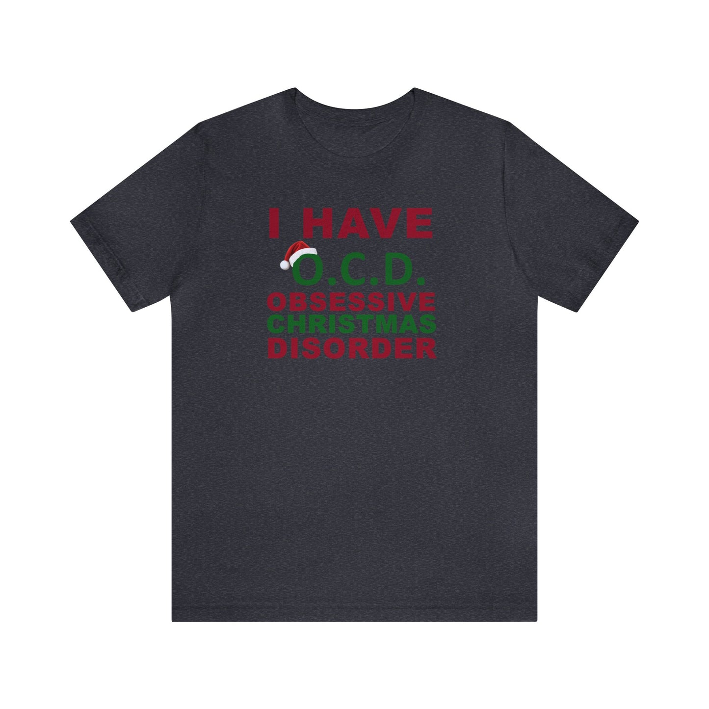 I Have O.C.D. Obsessive Christmas Disorder Shirt, Christmas Shirt, Xmas Shirt, Holiday Shirt, Merry Shirt, Festive Shirt, Merry Christmas T