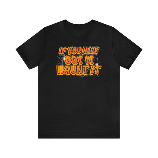 If You Have Got It Haunt It Shirt, Halloween Shirt, Funny Halloween Shirt, Halloween Costume Shirt, Spooky Shirt, Halloween Lover, Haunt Tee
