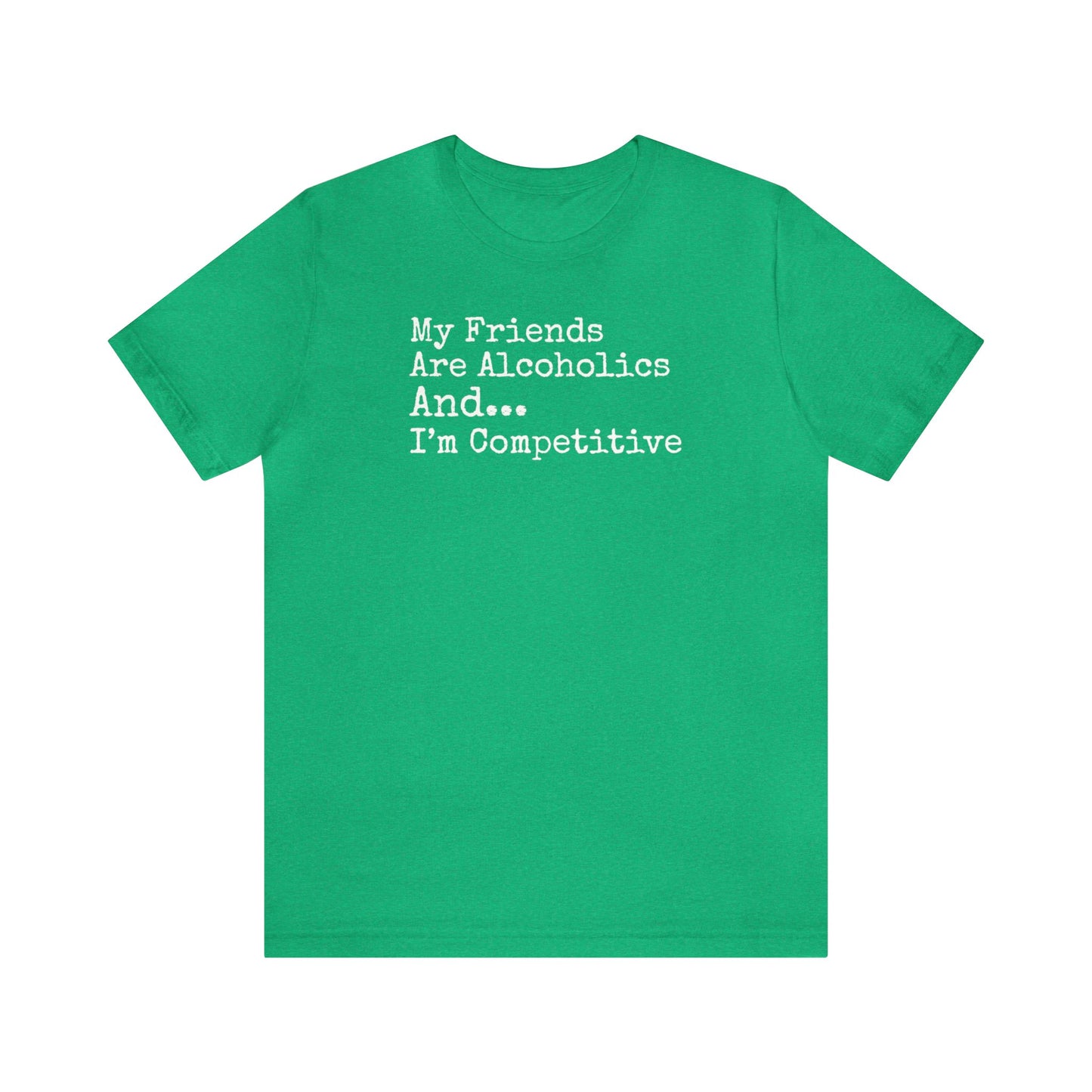 My Friends Are Alcoholics And... I'm Competitive SHirt, Theo Von, Drinking Shirt, Elevator Baby, Theo Von Shirt, Funny, Rat King, Gang Gang