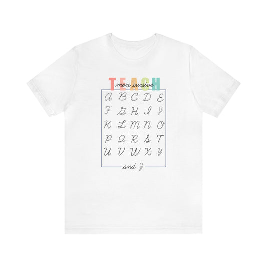 Teach More Cursive, School Shirt, Back to School, Teacher Shirts, Cursive, Teacher Gift, Elementary, Kindergarten, 1st grade, Handwriting