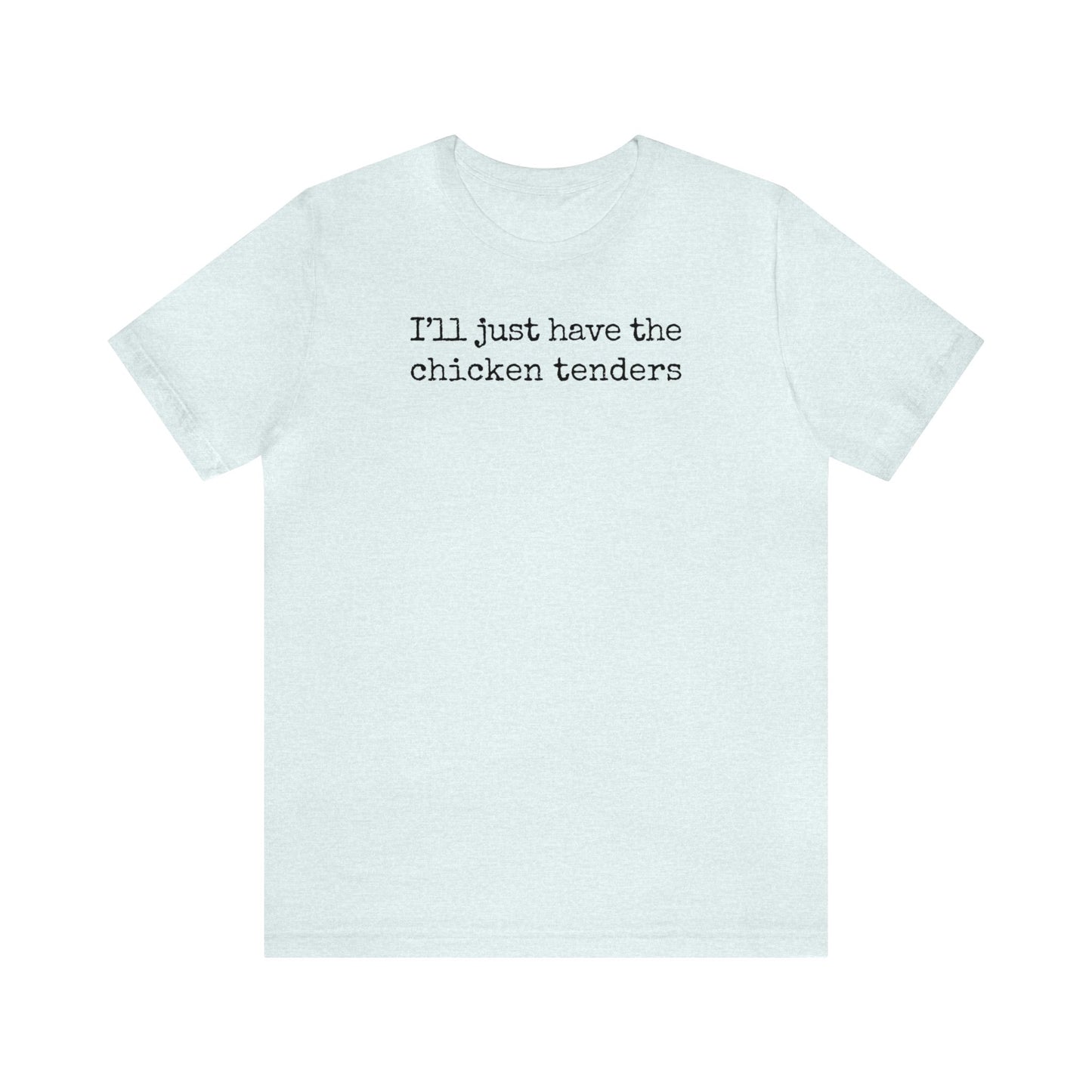 I'll just have the chicken tenders Shirt, Chicken Tenders Shirt, I love Tenders, Chicken Tender Lover, Funny Food Shirt, Funny T Shirt, Food