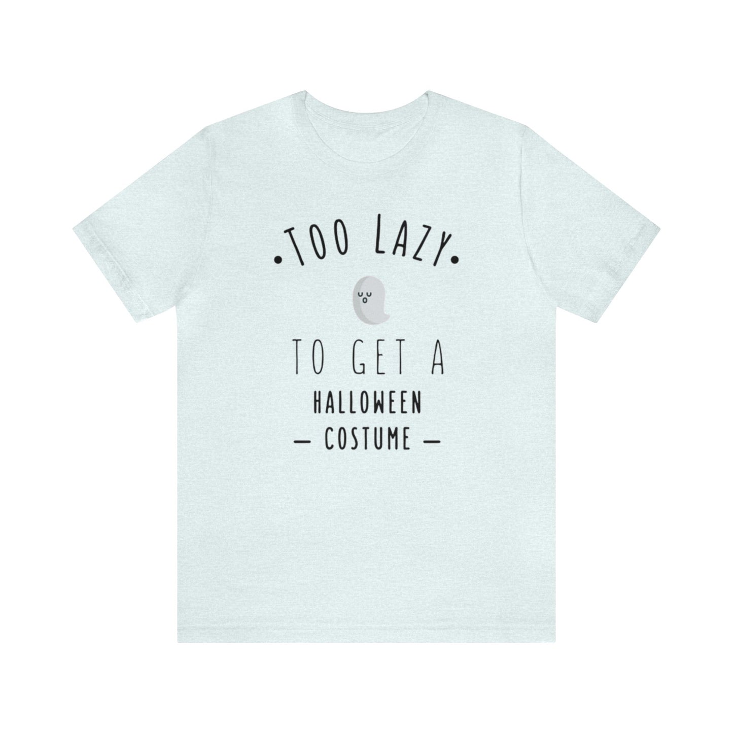 Too Lazy To Get A Halloween Costume Shirt, Ghost Shirt, Halloween Shirt, Funny Ghost Shirt, Halloween Ghost T, Spooky Shirt, Halloween Lover