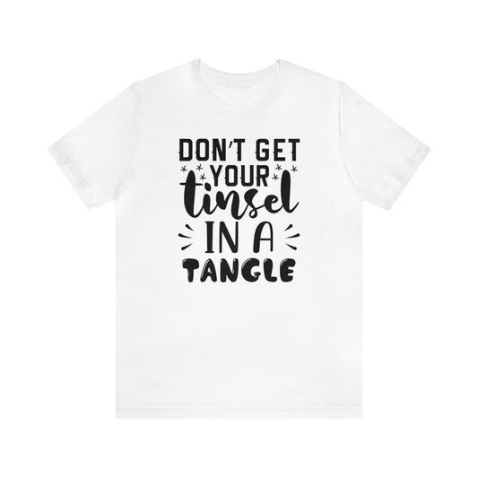 Don't Get Your Tinsel In A Tangle Shirt, Xmas Shirt, Holiday Shirt, Merry Shirt, Festive Shirt, Funny Christmas Shirt, Christmas Tee, Funny