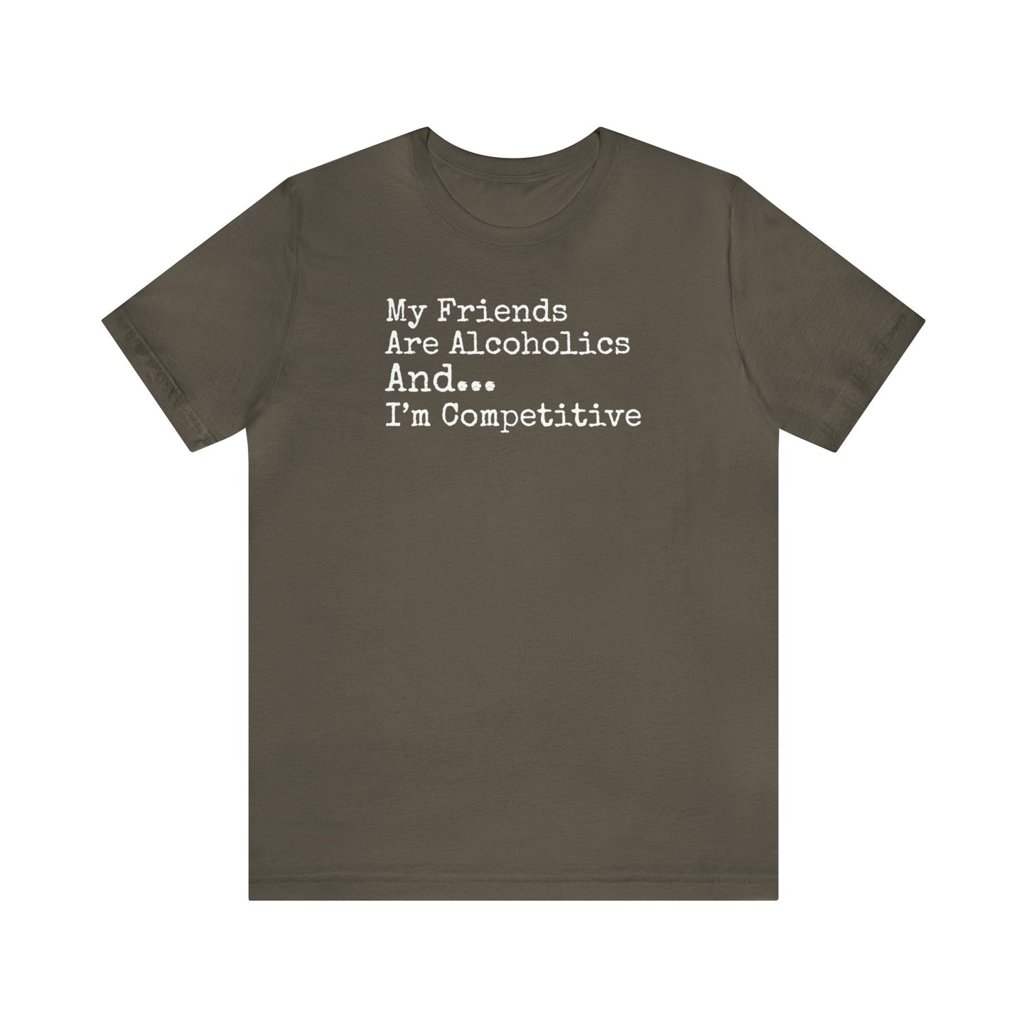 My Friends Are Alcoholics And... I'm Competitive SHirt, Theo Von, Drinking Shirt, Elevator Baby, Theo Von Shirt, Funny, Rat King, Gang Gang