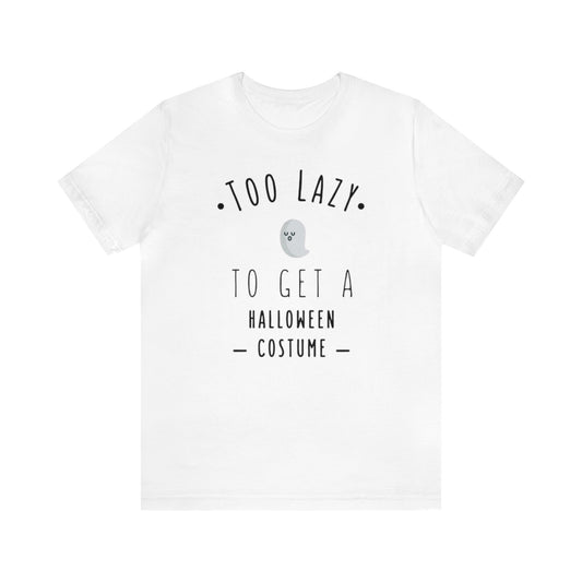 Too Lazy To Get A Halloween Costume Shirt, Ghost Shirt, Halloween Shirt, Funny Ghost Shirt, Halloween Ghost T, Spooky Shirt, Halloween Lover