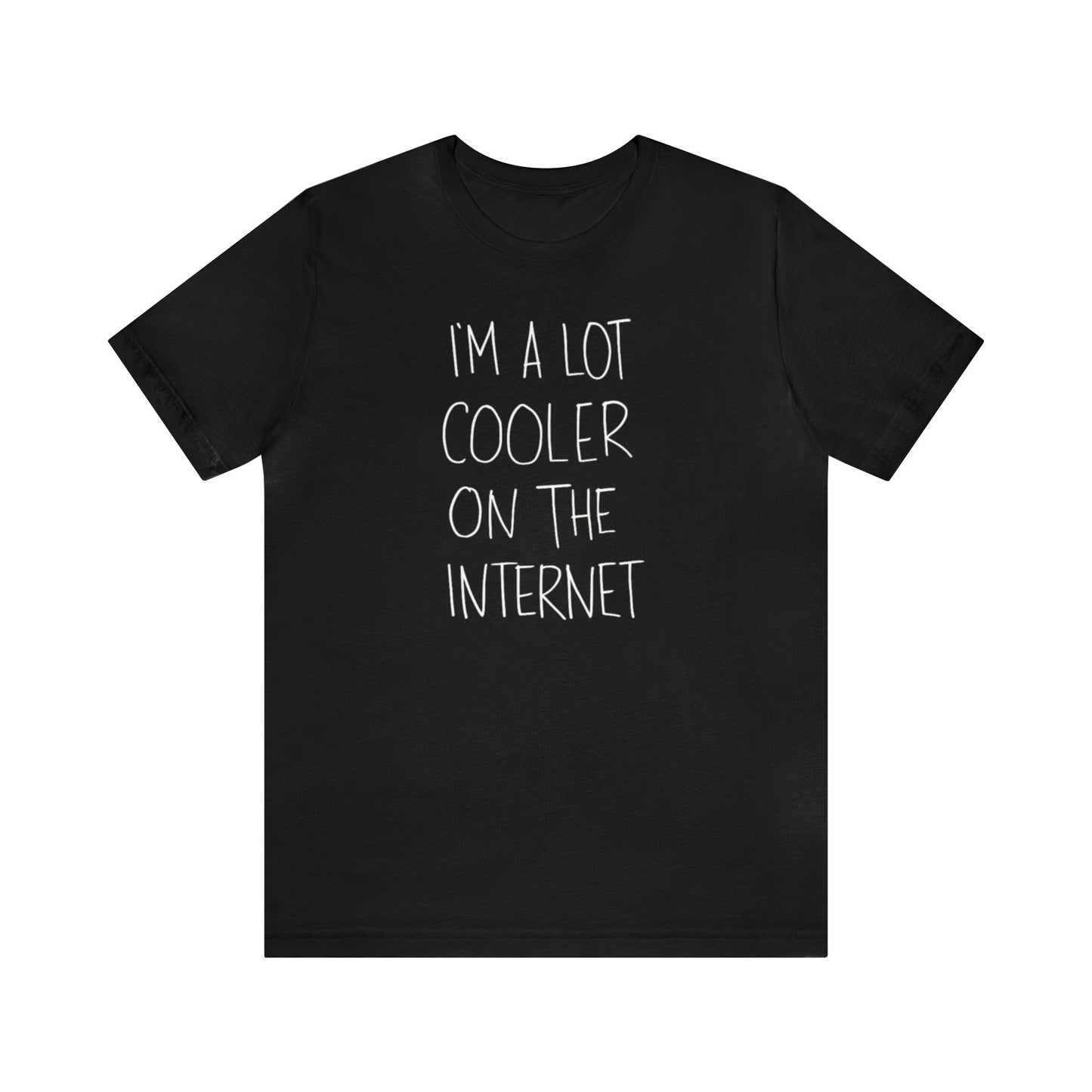 I'm A Lot Cooler On The Internet Shirt, Funny Shirt, Lot Cooler On The Internet Shirt, Funny Internet Saying Shirt, Cool Shirt, Funny Gift