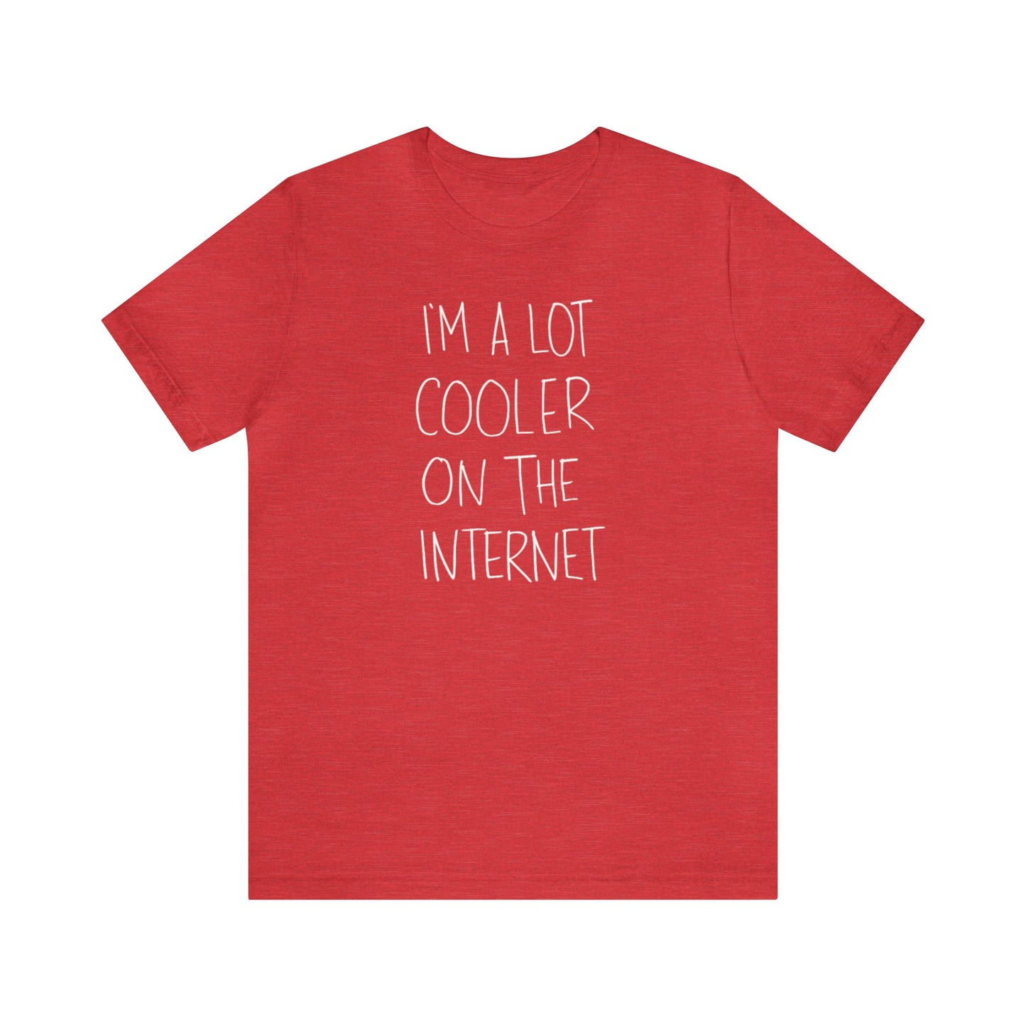 I'm A Lot Cooler On The Internet Shirt, Funny Shirt, Lot Cooler On The Internet Shirt, Funny Internet Saying Shirt, Cool Shirt, Funny Gift