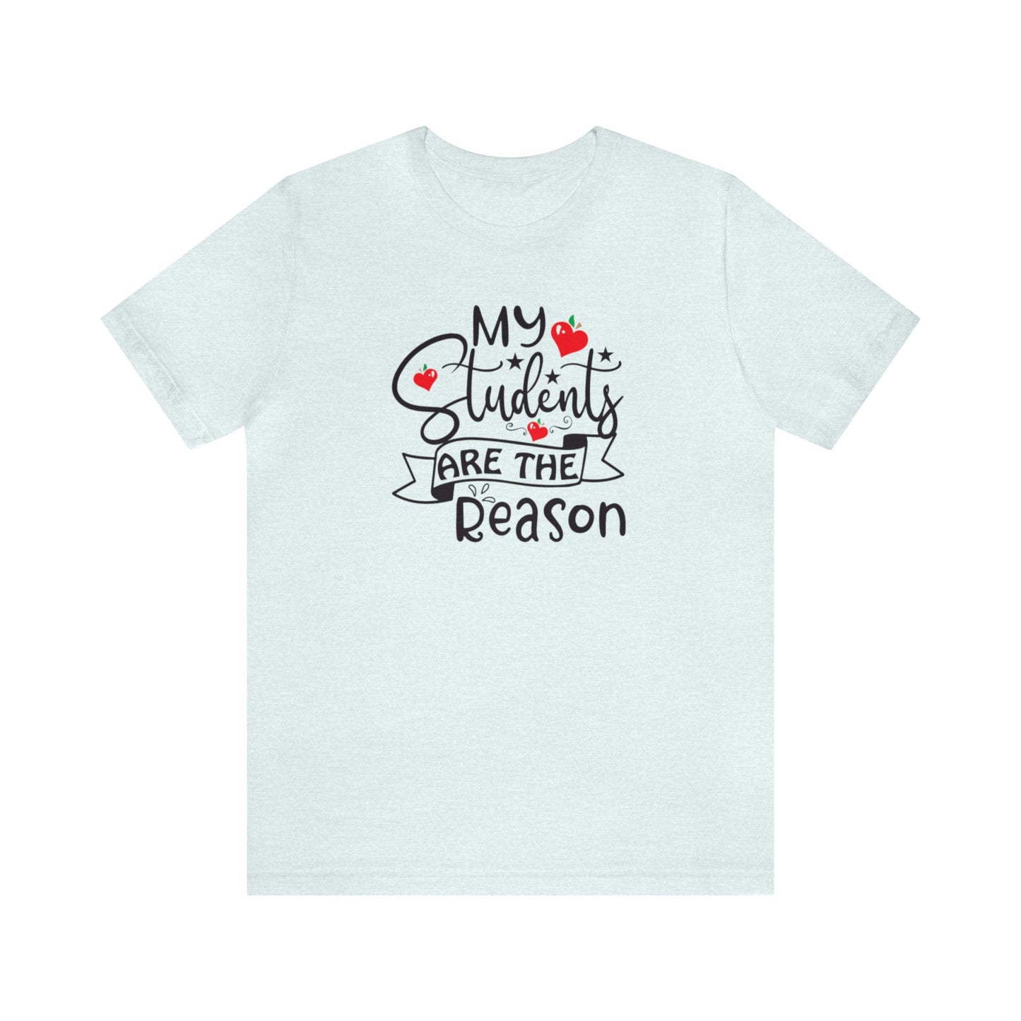 My Students Are The Reason Shirt, School Shirt, Teacher Shirts, Back to School, Teacher Gift, Elementary Teacher, Kindergarten teacher