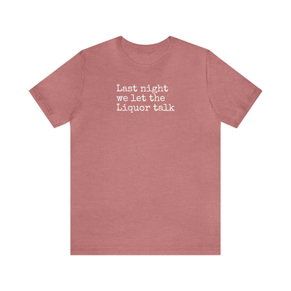 Last night we let the Liquor talk Shirt, Theo Von, Drinking Shirt, Elevator Baby, Theo Von Shirt, Funny, Rat King, Gang Gang, Comedy T