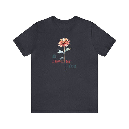 a Flower for You, Wildflower T-Shirt, Flower Shirt, Plant Lover Shirt, Floral Shirt, Wildflower, Womens Gift, Gift for Her, Girlfriend Gift