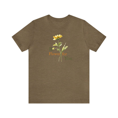 a Flower for You, Wildflower T-Shirt, Flower Shirt, Plant Lover Shirt, Floral Shirt, Wildflower, Womens Gift, Gift for Her, Girlfriend Gift