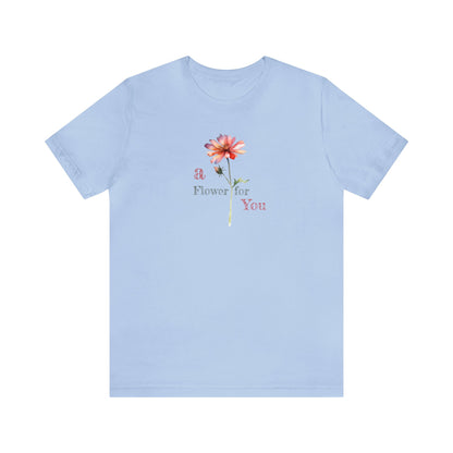 a Flower for You, Wildflower T-Shirt, Flower Shirt, Plant Lover Shirt, Floral Shirt, Wildflower, Womens Gift, Gift for Her, Girlfriend Gift