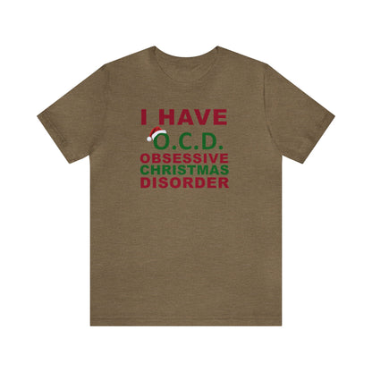 I Have O.C.D. Obsessive Christmas Disorder Shirt, Christmas Shirt, Xmas Shirt, Holiday Shirt, Merry Shirt, Festive Shirt, Merry Christmas T