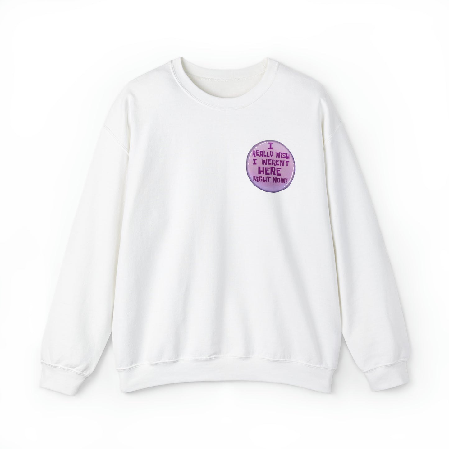 I Really Wish I Weren't Here Right Now Sweatshirt