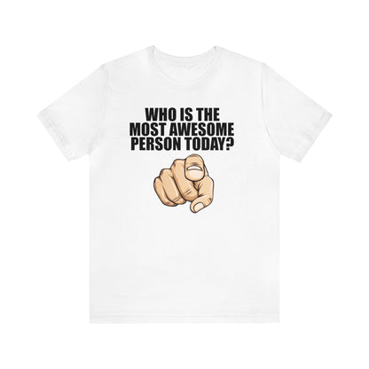 Who Is The Most Awesome Person Today? Shirt, Awesome T Shirt, Teacher Shirt, Motivational, Counselor Shirt, Teacher Tee, Back to School