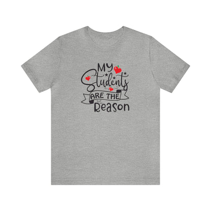 My Students Are The Reason Shirt, School Shirt, Teacher Shirts, Back to School, Teacher Gift, Elementary Teacher, Kindergarten teacher