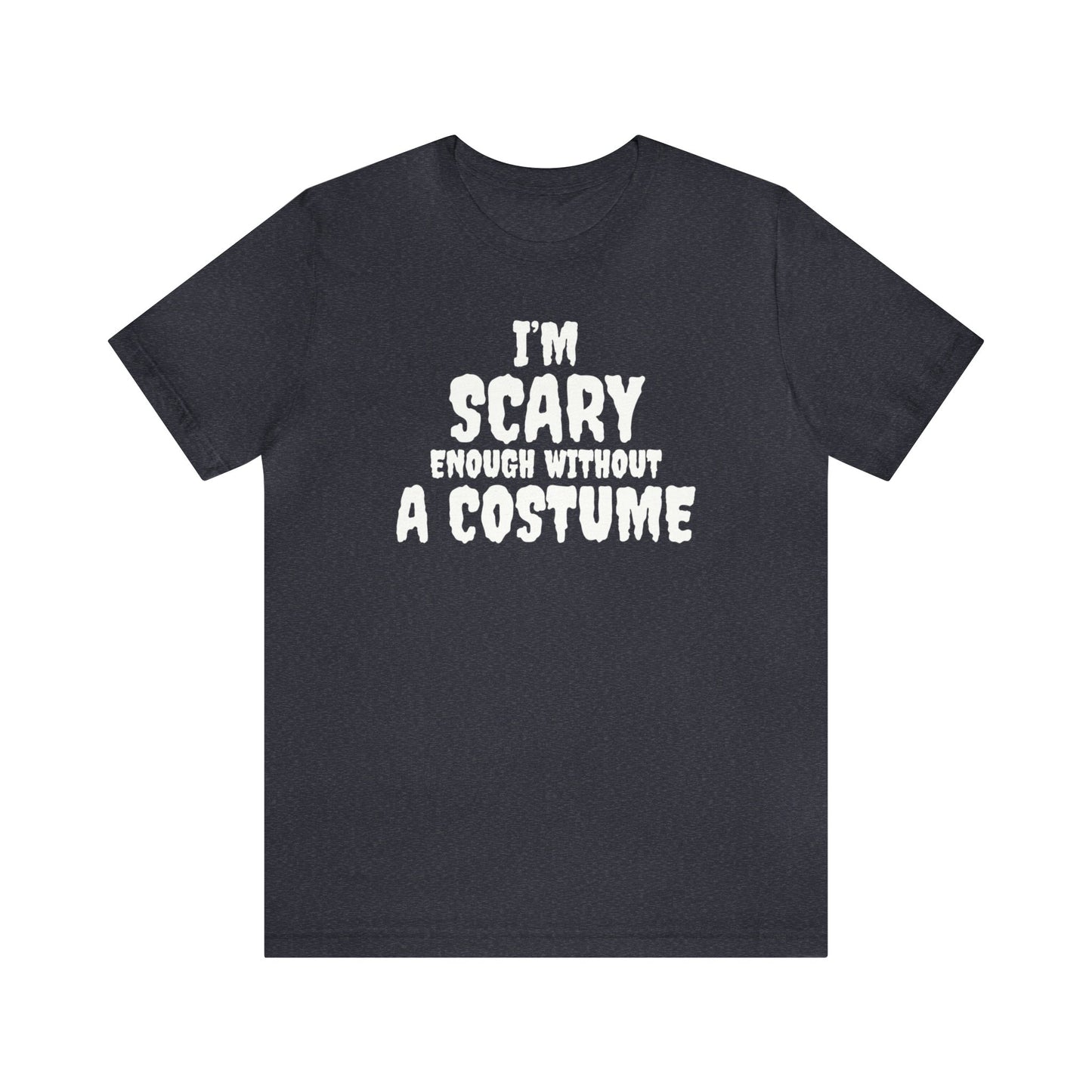 I'm Scary Enough Without A Costume Shirt, Halloween Shirt, Funny Halloween Shirt, Halloween Lover Shirt, Halloween Costume Shirt, Spooky Tee