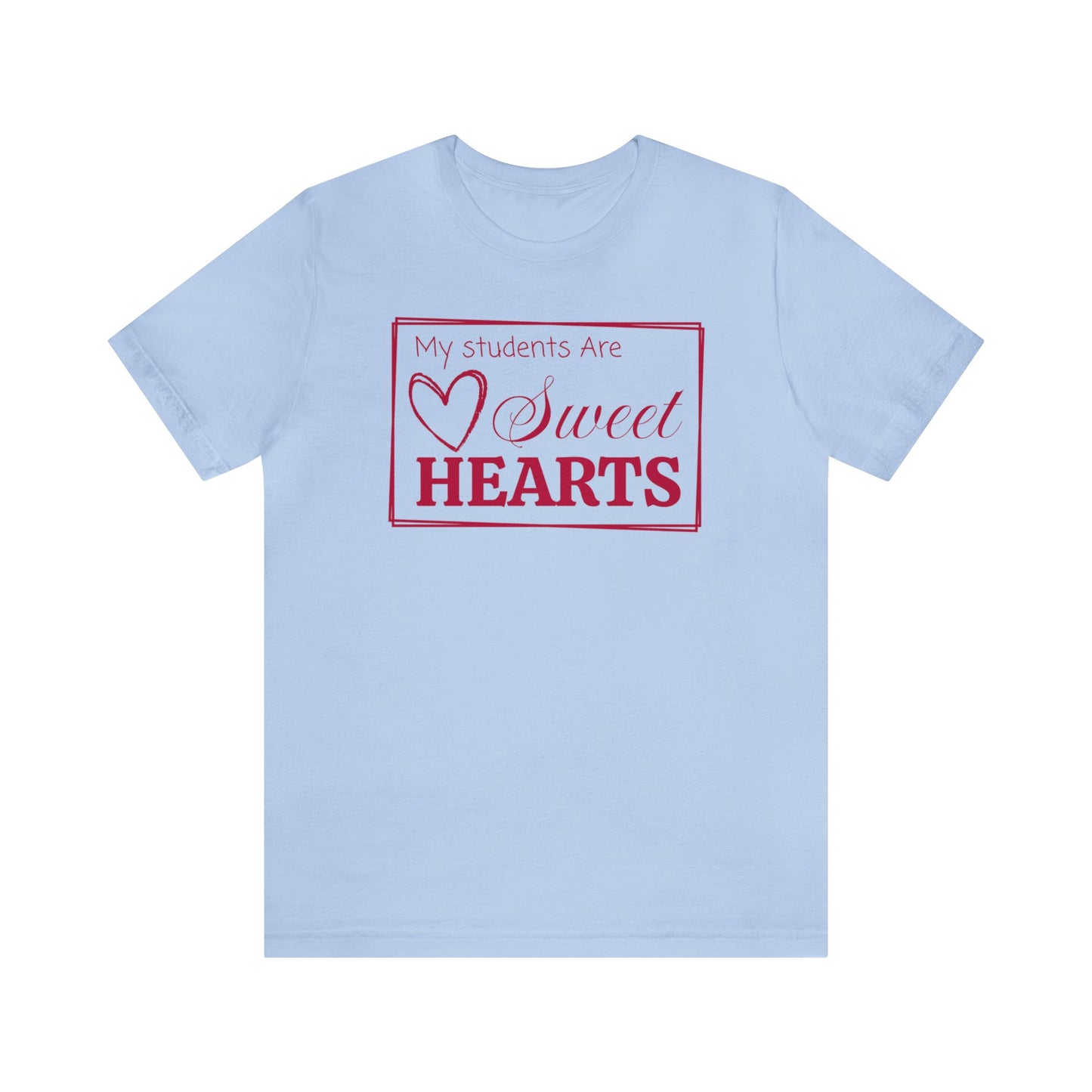 My students are Sweet Hearts, Valentine's Day Teacher T-Shirt, Teacher Team Shirts, Sweet Hearts Shirt, Kindergarten Teacher, Gift For Her