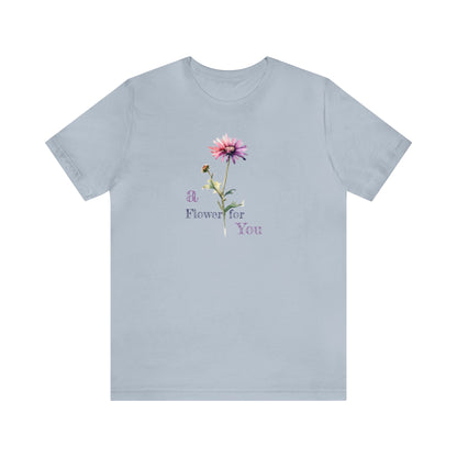 a Flower for You, Wildflower T-Shirt, Flower Shirt, Plant Lover Shirt, Floral Shirt, Wildflower, Womens Gift, Gift for Her, Girlfriend Gift