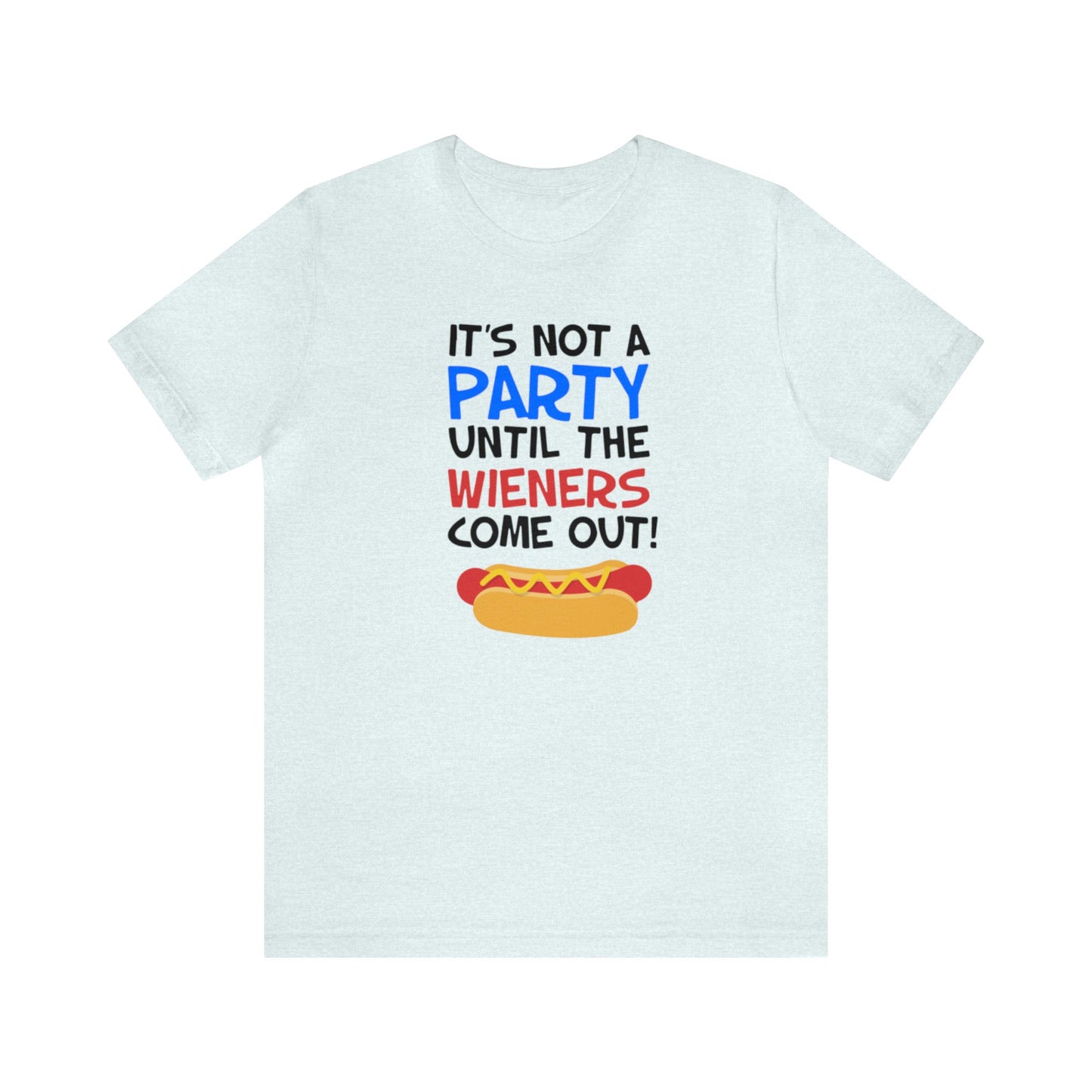 It's Not A Party Until The Wieners Come Out! Shirt, Hotdog Lover Shirt, Grilling Shirt, I love Hotdogs, Food Tee, Party Shirt, Cookout Shirt