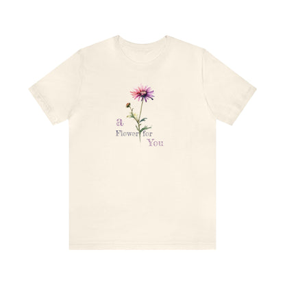 a Flower for You, Wildflower T-Shirt, Flower Shirt, Plant Lover Shirt, Floral Shirt, Wildflower, Womens Gift, Gift for Her, Girlfriend Gift